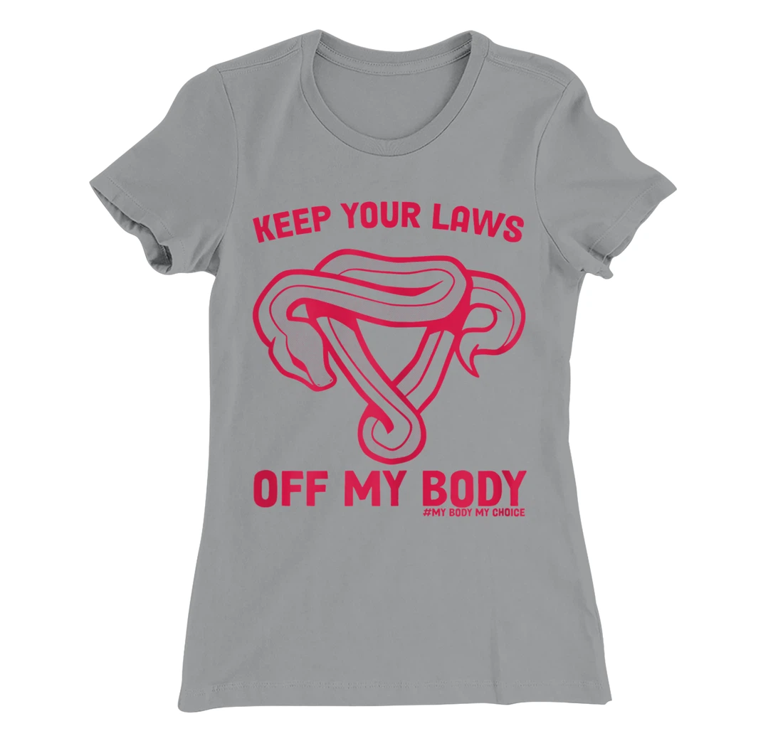 Feminist Abortion Keep Your Laws Off My Body Pro-Choice T-Shirt, Women T-Shirt
