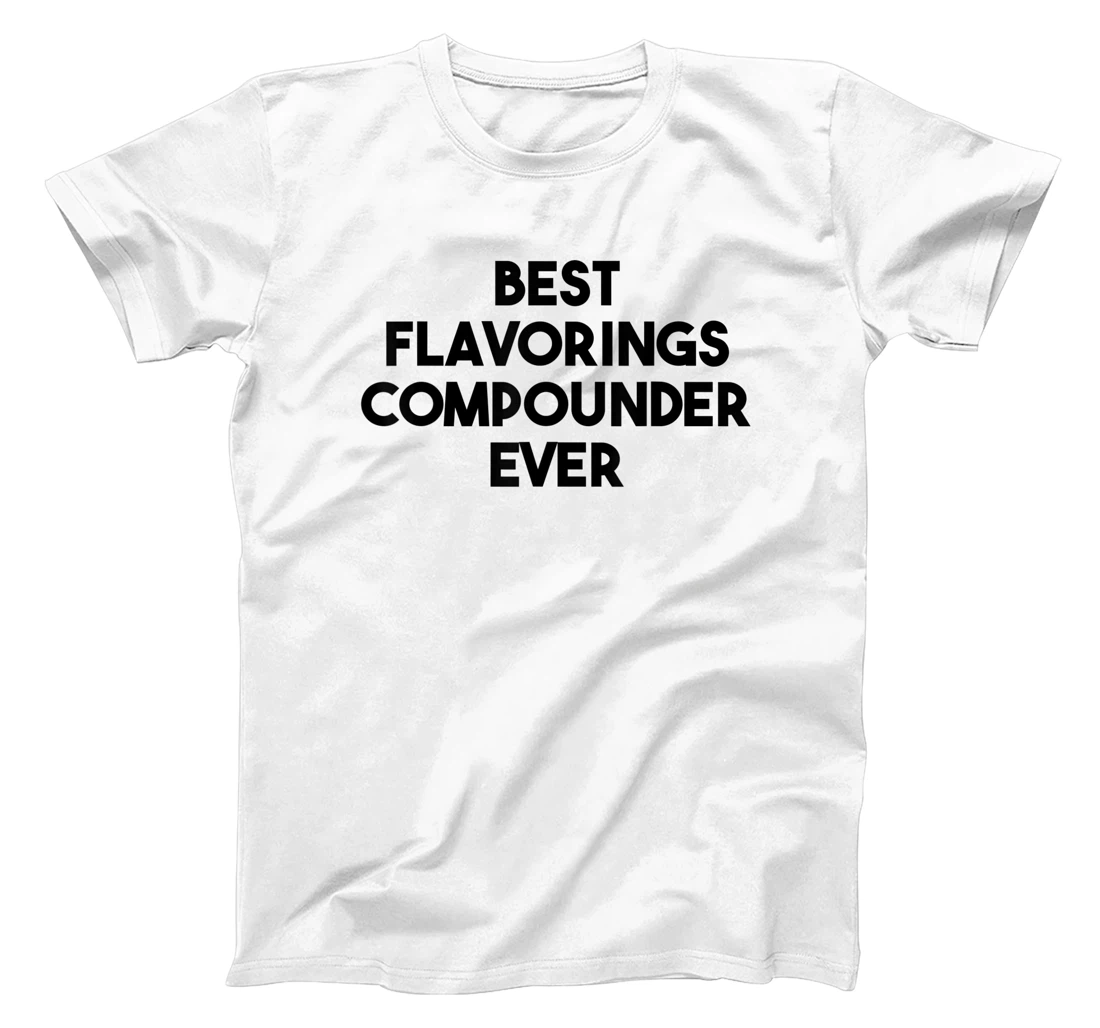 Best Flavorings Compounder Ever T-Shirt, Women T-Shirt