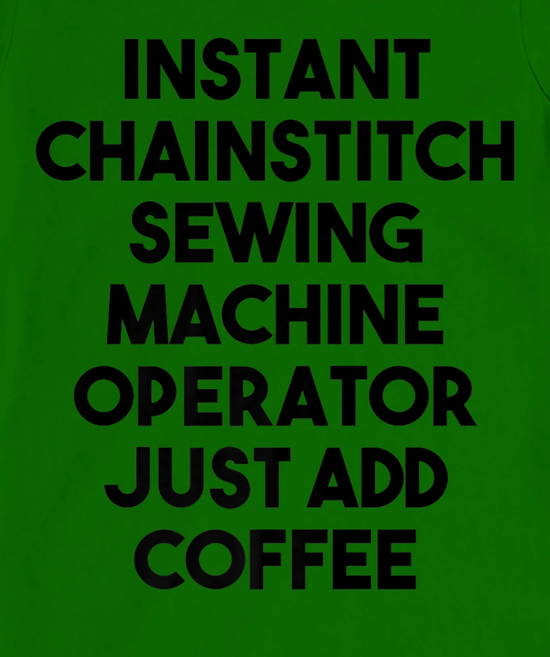 Womens Instant Chainstitch Sewing Machine Operator Just Add Coffee T-Shirt, Kid T-Shirt and Women T-Shirt