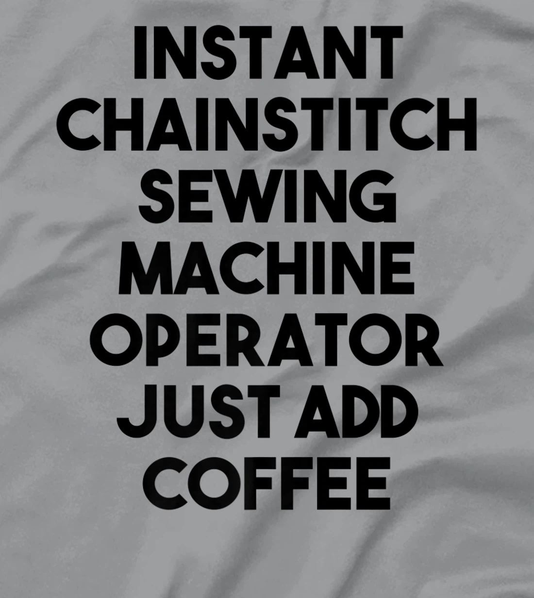 Womens Instant Chainstitch Sewing Machine Operator Just Add Coffee T-Shirt, Kid T-Shirt and Women T-Shirt