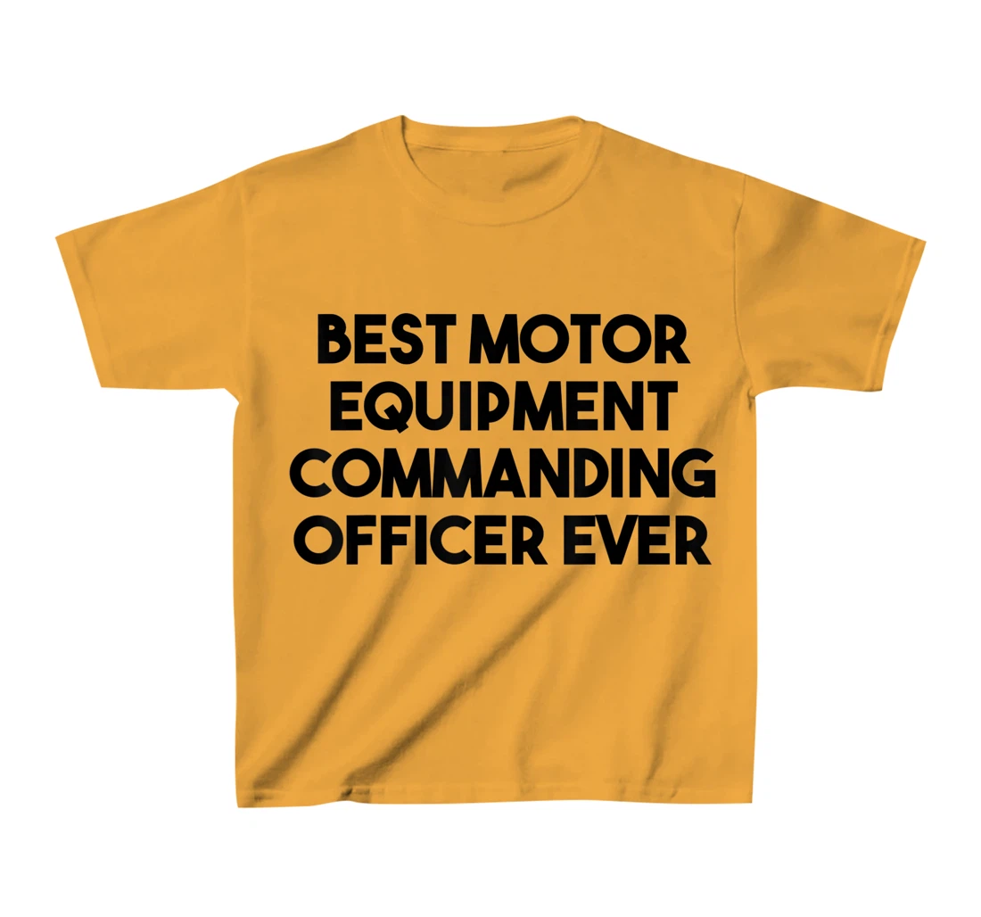 Best Motor Equipment Commanding Officer Ever T-Shirt, Kid T-Shirt and Women T-Shirt