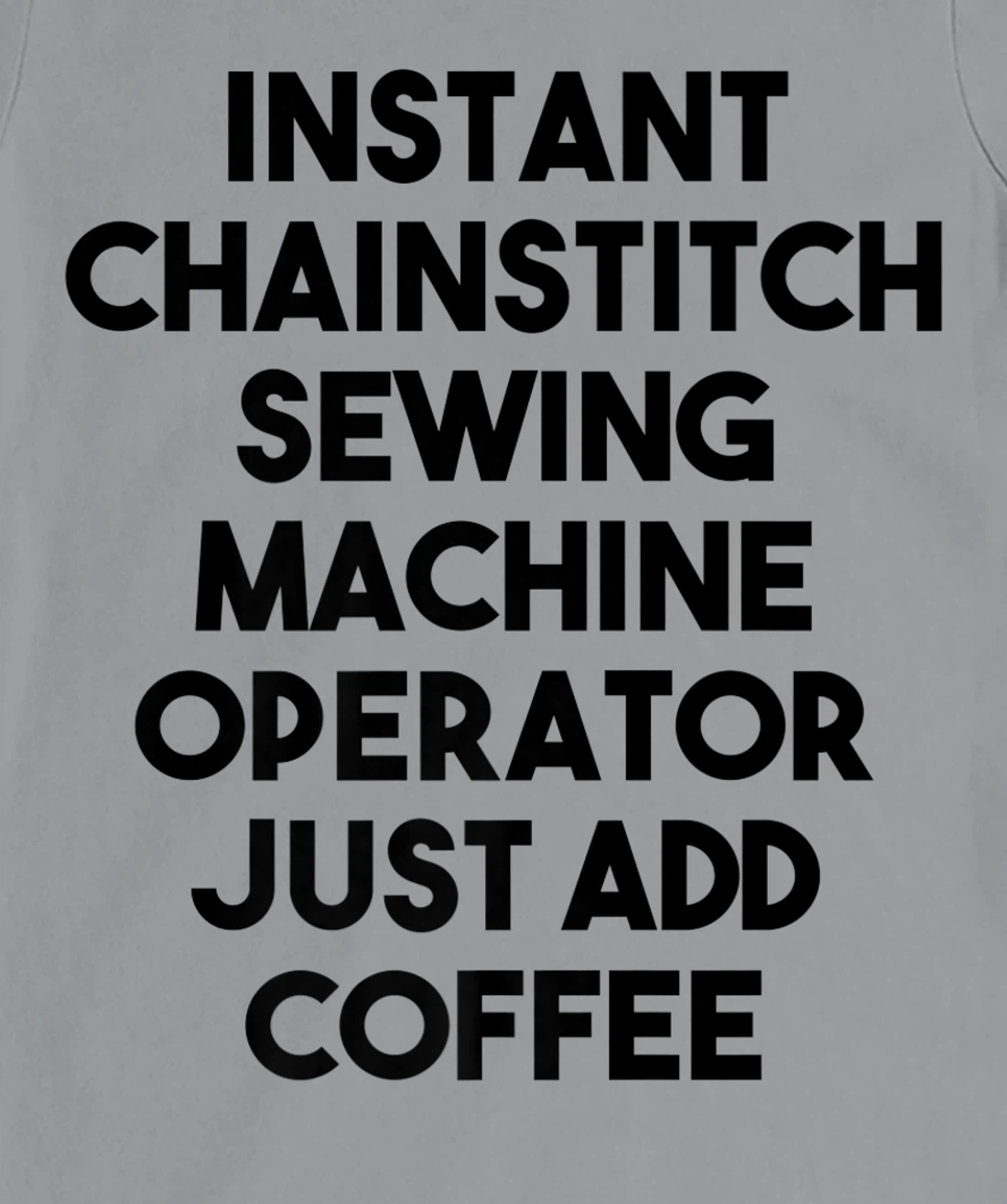 Womens Instant Chainstitch Sewing Machine Operator Just Add Coffee T-Shirt, Kid T-Shirt and Women T-Shirt