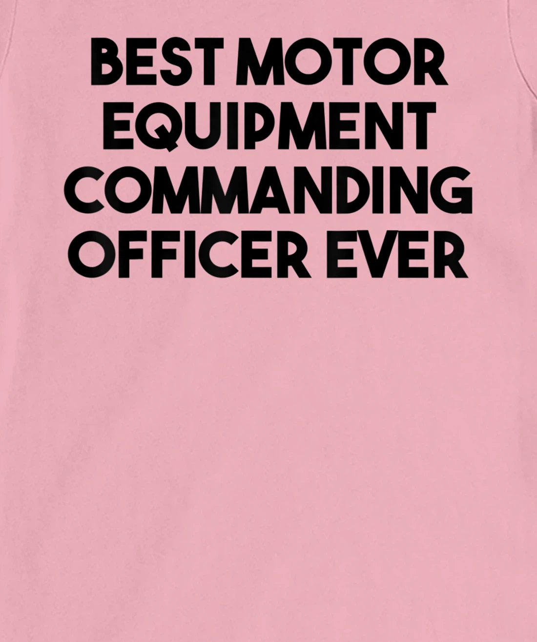 Best Motor Equipment Commanding Officer Ever T-Shirt, Kid T-Shirt and Women T-Shirt