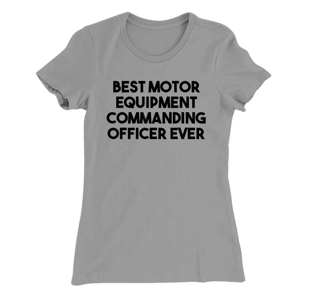 Best Motor Equipment Commanding Officer Ever T-Shirt, Kid T-Shirt and Women T-Shirt