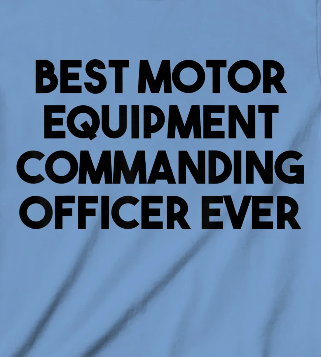 Best Motor Equipment Commanding Officer Ever T-Shirt, Kid T-Shirt and Women T-Shirt