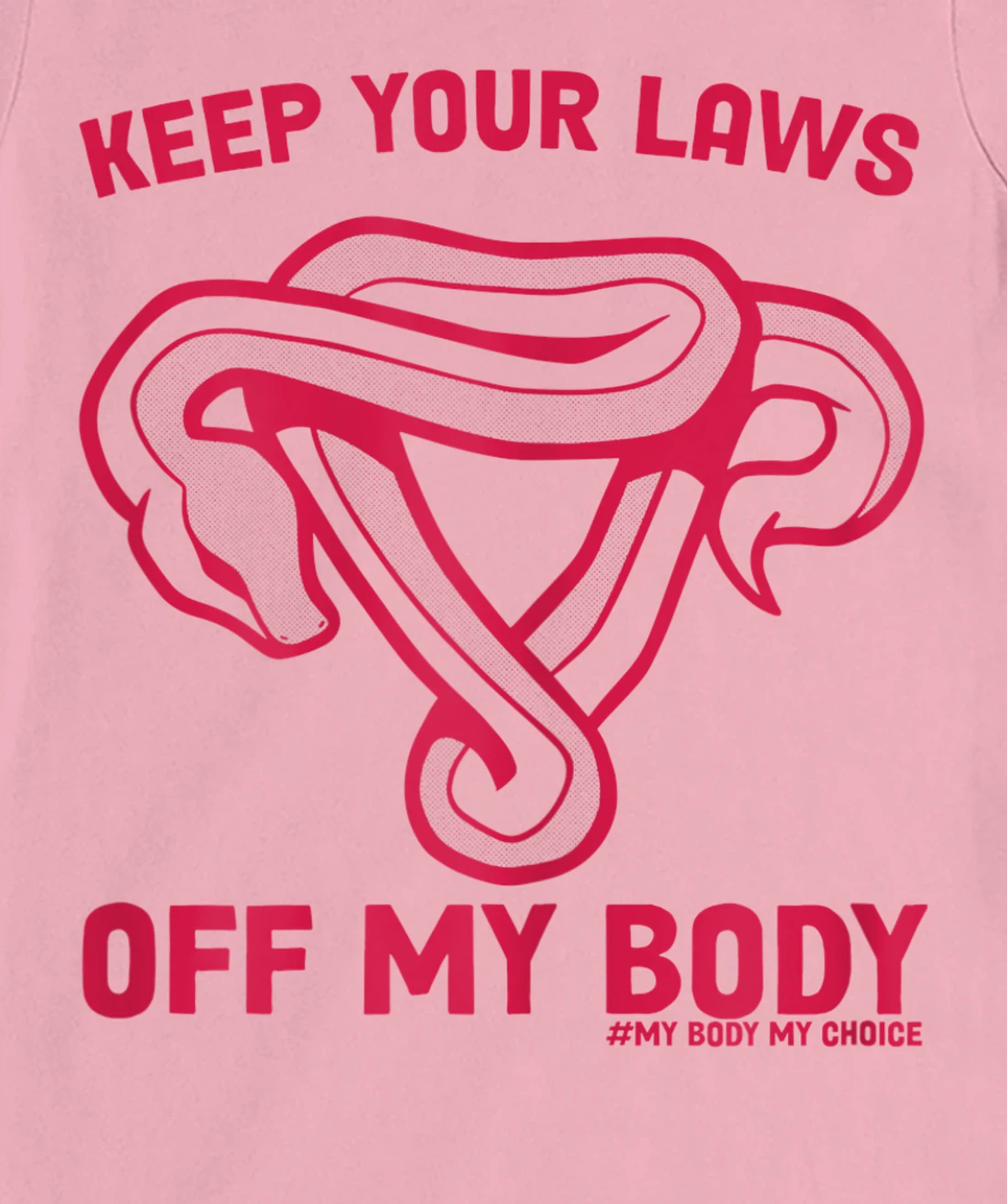 Feminist Abortion Keep Your Laws Off My Body Pro-Choice T-Shirt, Women T-Shirt