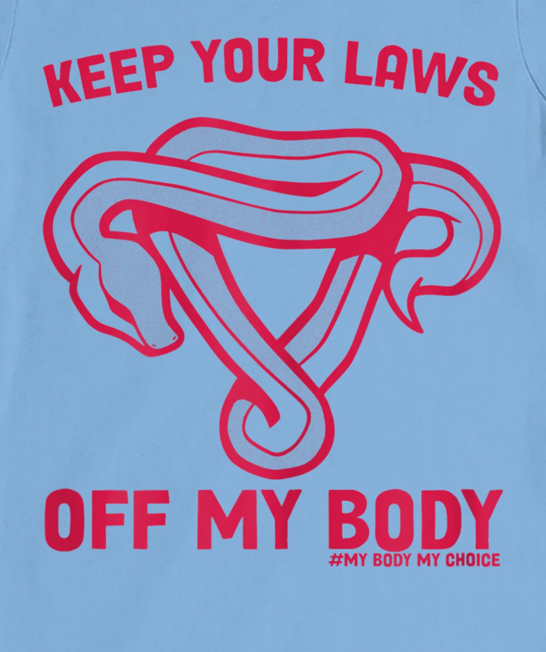 Feminist Abortion Keep Your Laws Off My Body Pro-Choice T-Shirt, Women T-Shirt