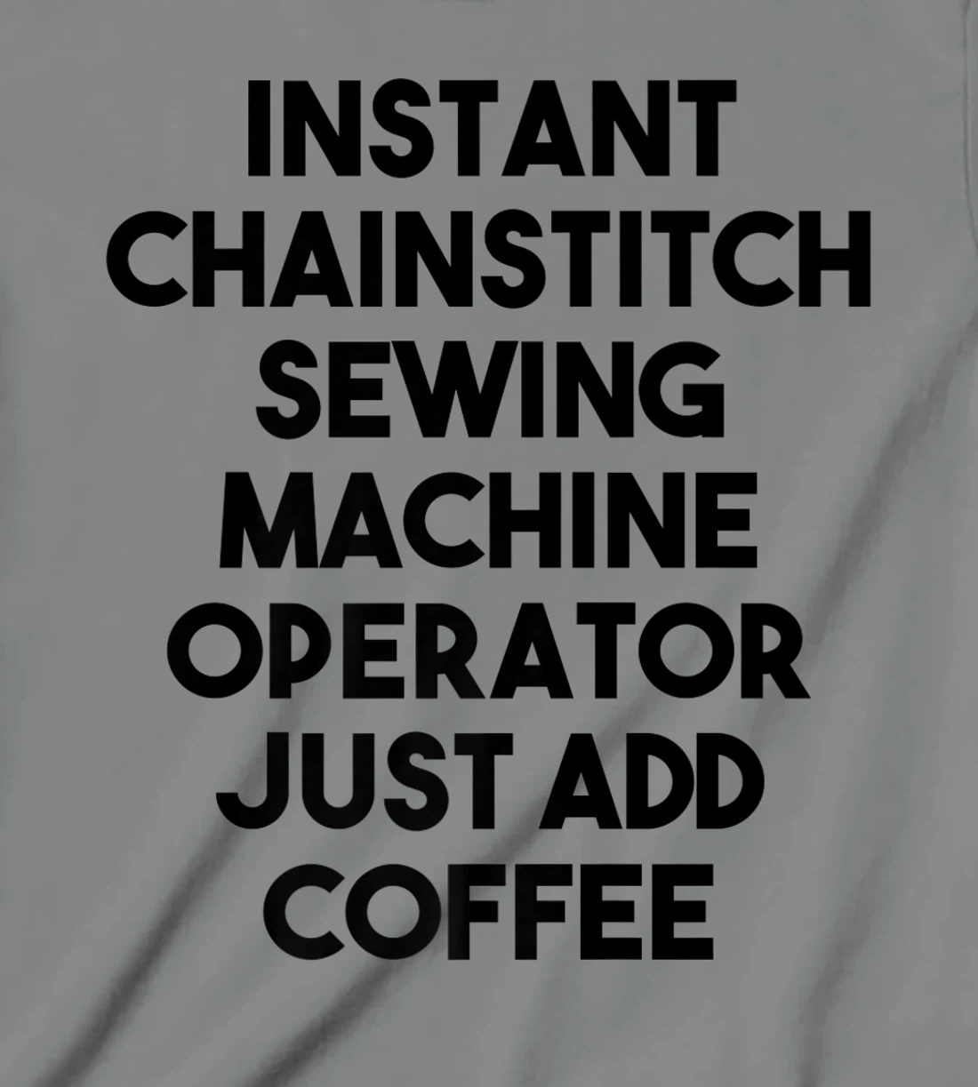 Womens Instant Chainstitch Sewing Machine Operator Just Add Coffee T-Shirt, Kid T-Shirt and Women T-Shirt