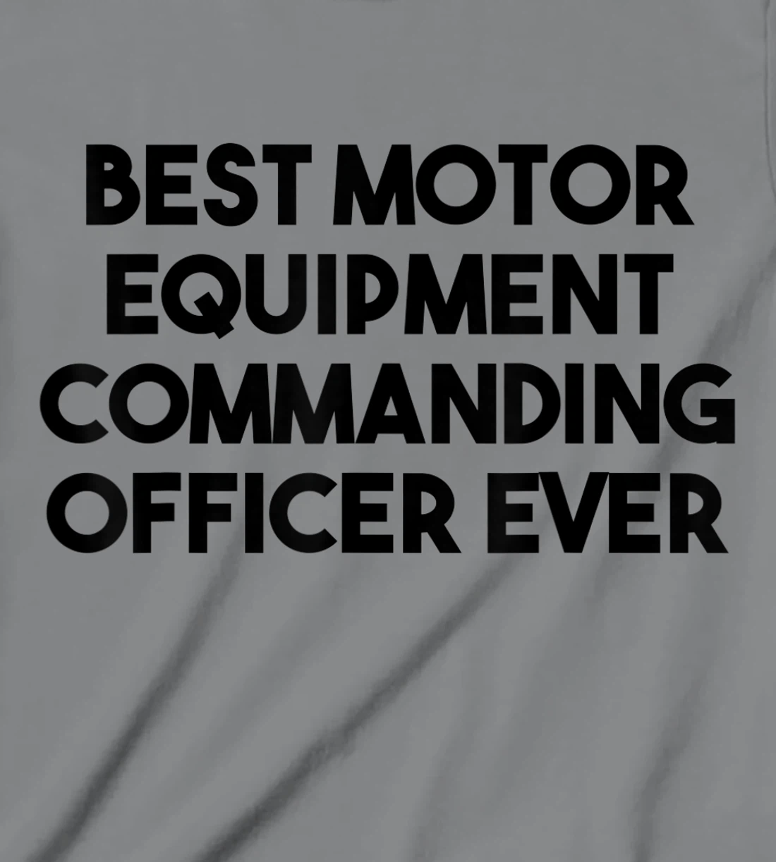 Best Motor Equipment Commanding Officer Ever T-Shirt, Kid T-Shirt and Women T-Shirt