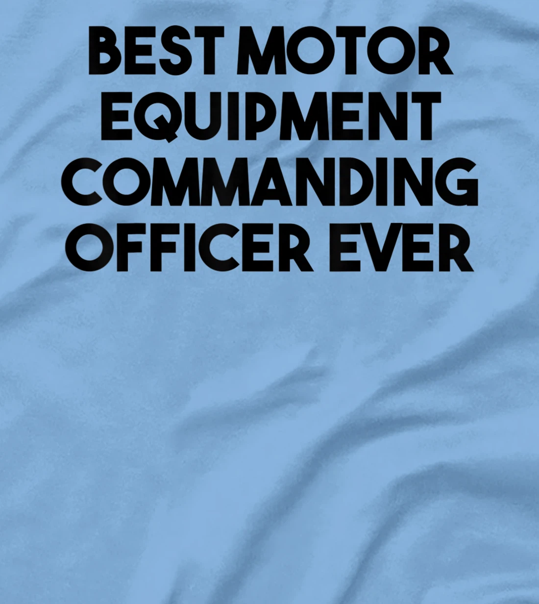 Best Motor Equipment Commanding Officer Ever T-Shirt, Kid T-Shirt and Women T-Shirt
