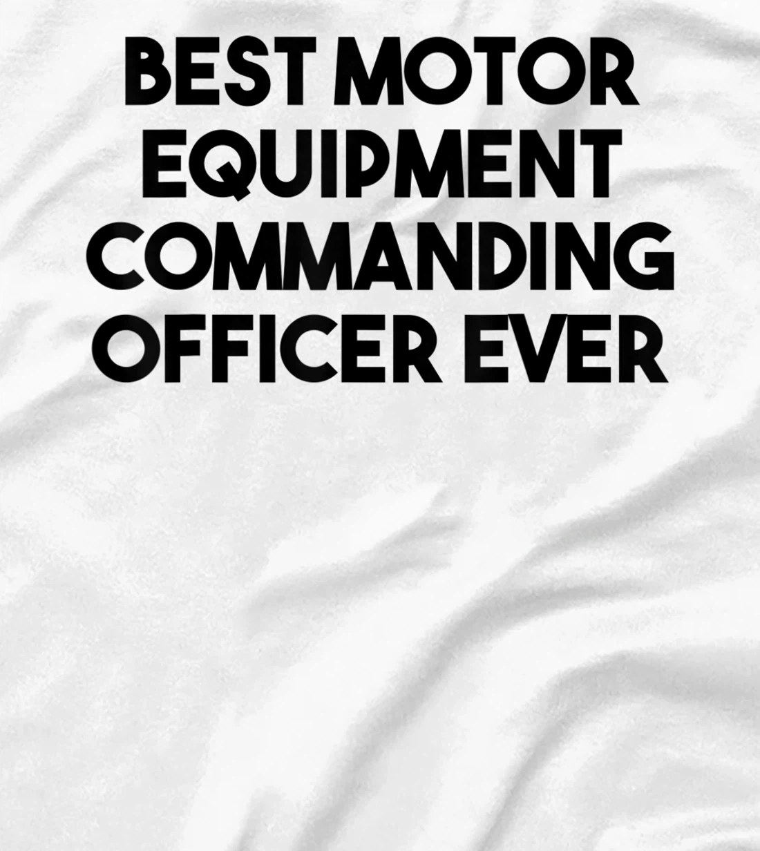 Best Motor Equipment Commanding Officer Ever T-Shirt, Kid T-Shirt and Women T-Shirt