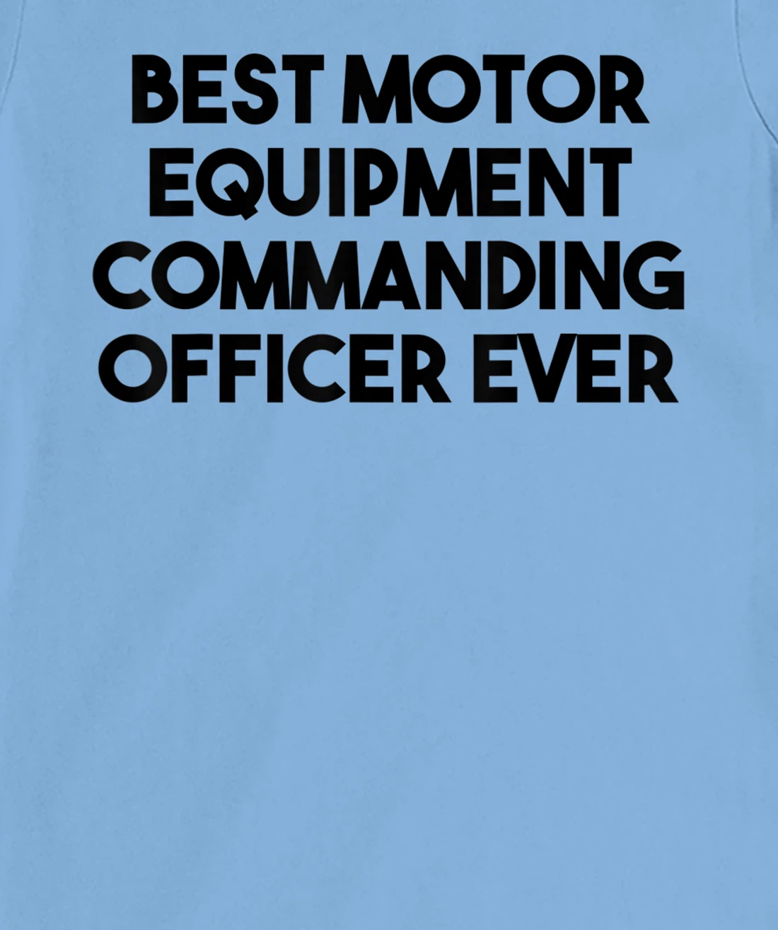 Best Motor Equipment Commanding Officer Ever T-Shirt, Kid T-Shirt and Women T-Shirt