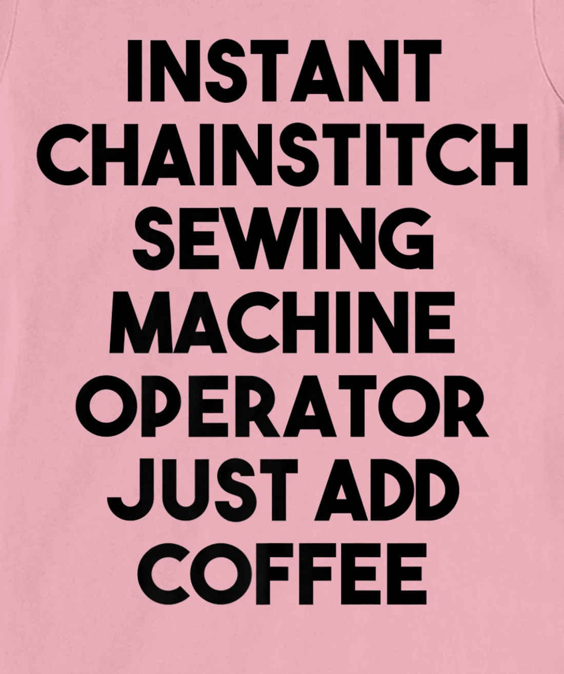 Womens Instant Chainstitch Sewing Machine Operator Just Add Coffee T-Shirt, Kid T-Shirt and Women T-Shirt