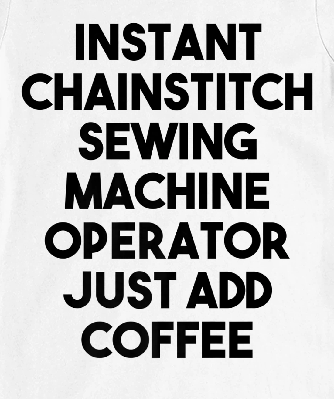 Womens Instant Chainstitch Sewing Machine Operator Just Add Coffee T-Shirt, Kid T-Shirt and Women T-Shirt