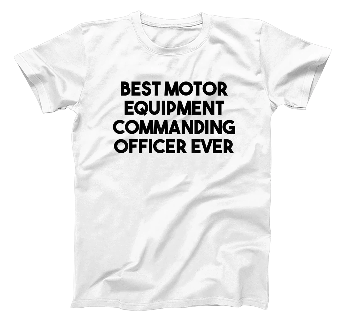 Best Motor Equipment Commanding Officer Ever T-Shirt, Kid T-Shirt and Women T-Shirt