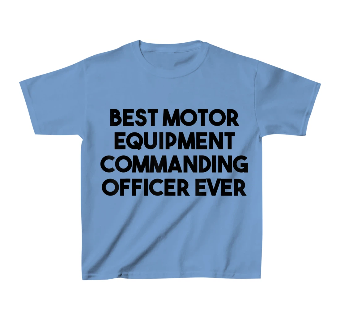 Best Motor Equipment Commanding Officer Ever T-Shirt, Kid T-Shirt and Women T-Shirt