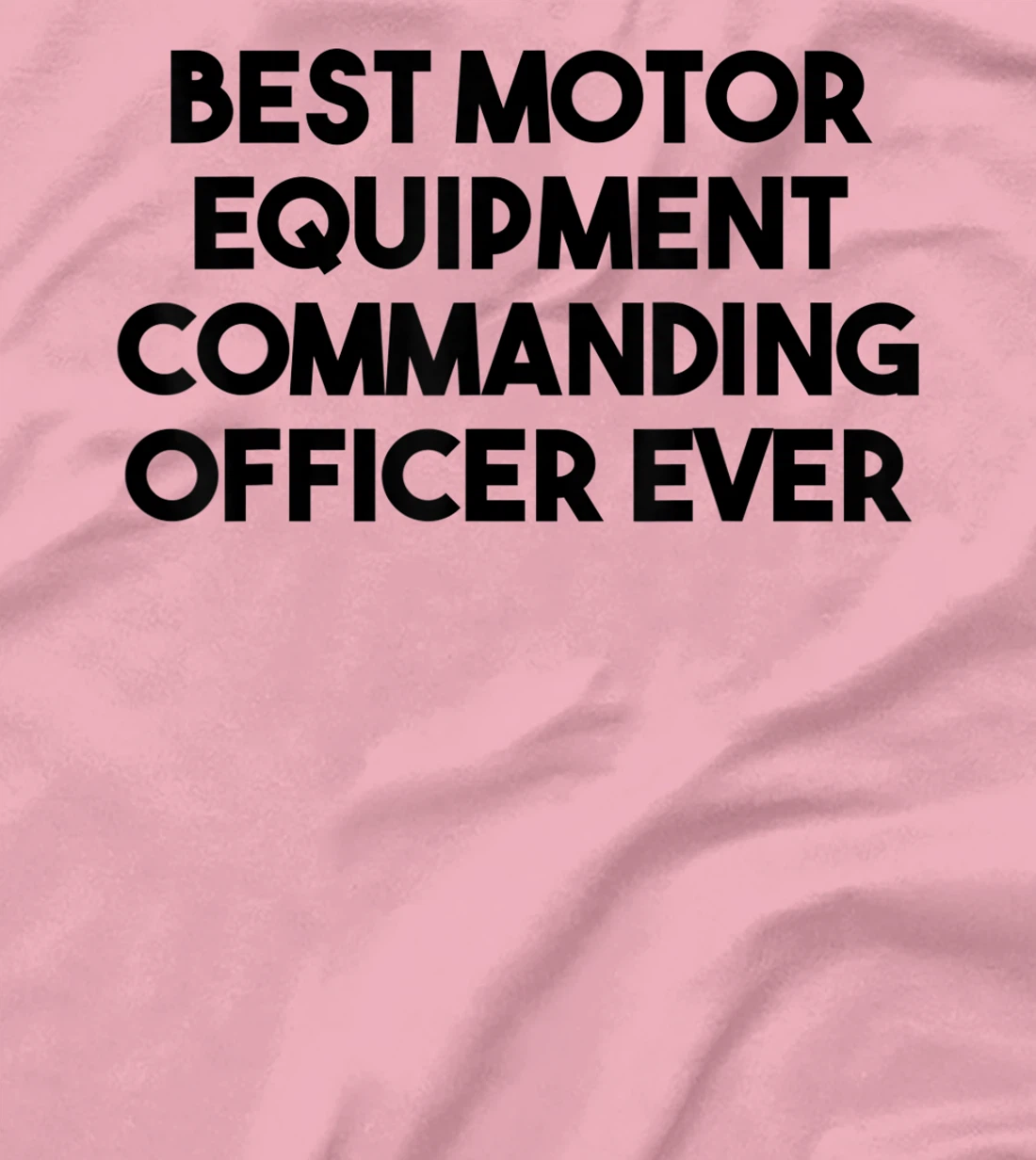 Best Motor Equipment Commanding Officer Ever T-Shirt, Kid T-Shirt and Women T-Shirt