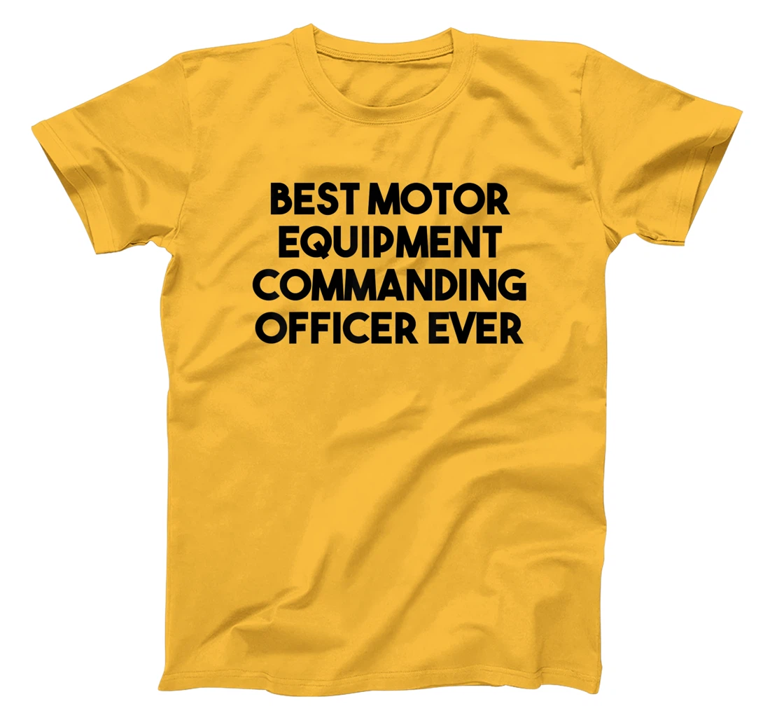 Best Motor Equipment Commanding Officer Ever T-Shirt, Kid T-Shirt and Women T-Shirt