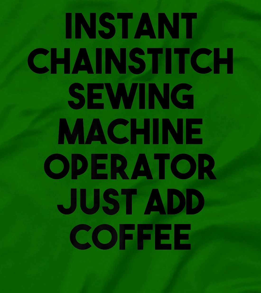 Womens Instant Chainstitch Sewing Machine Operator Just Add Coffee T-Shirt, Kid T-Shirt and Women T-Shirt
