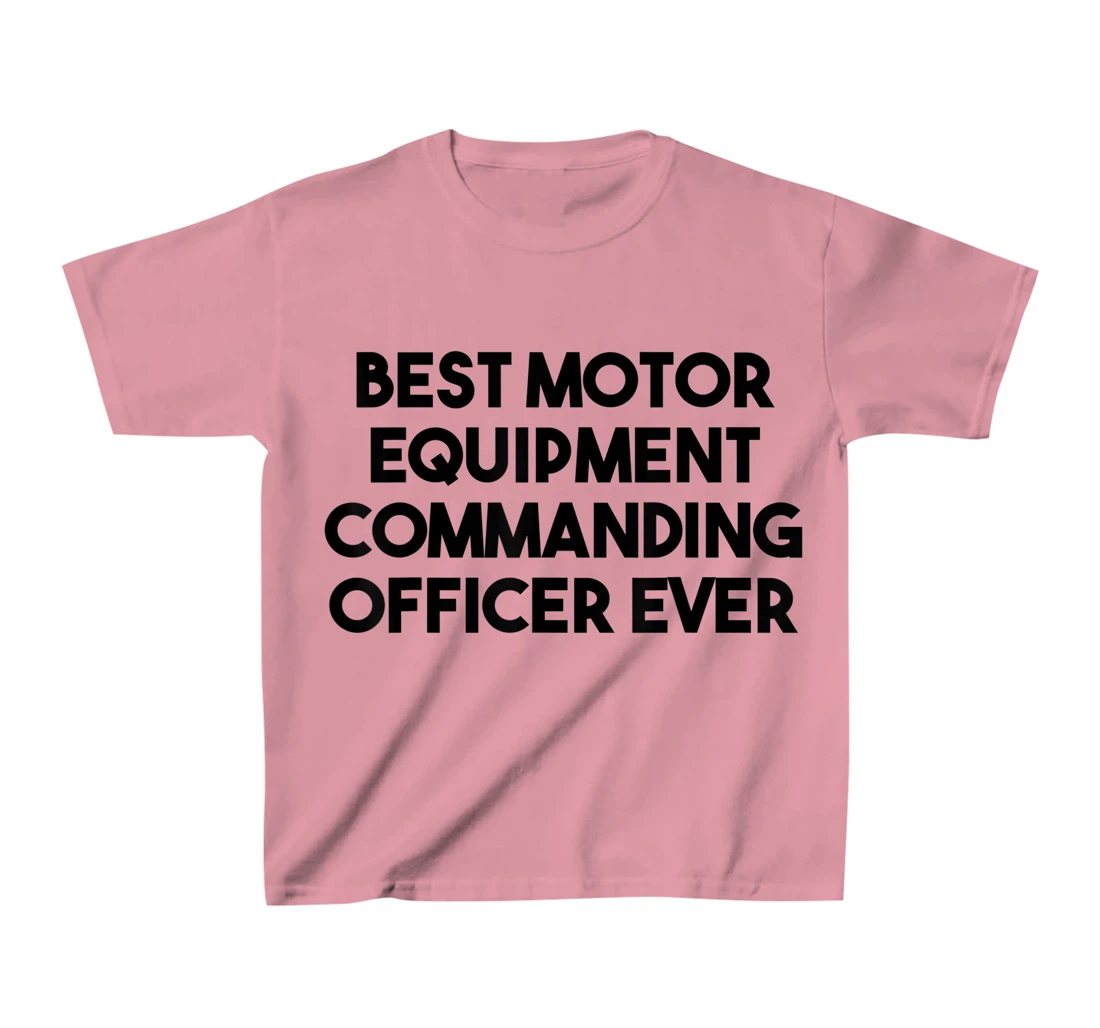 Best Motor Equipment Commanding Officer Ever T-Shirt, Kid T-Shirt and Women T-Shirt