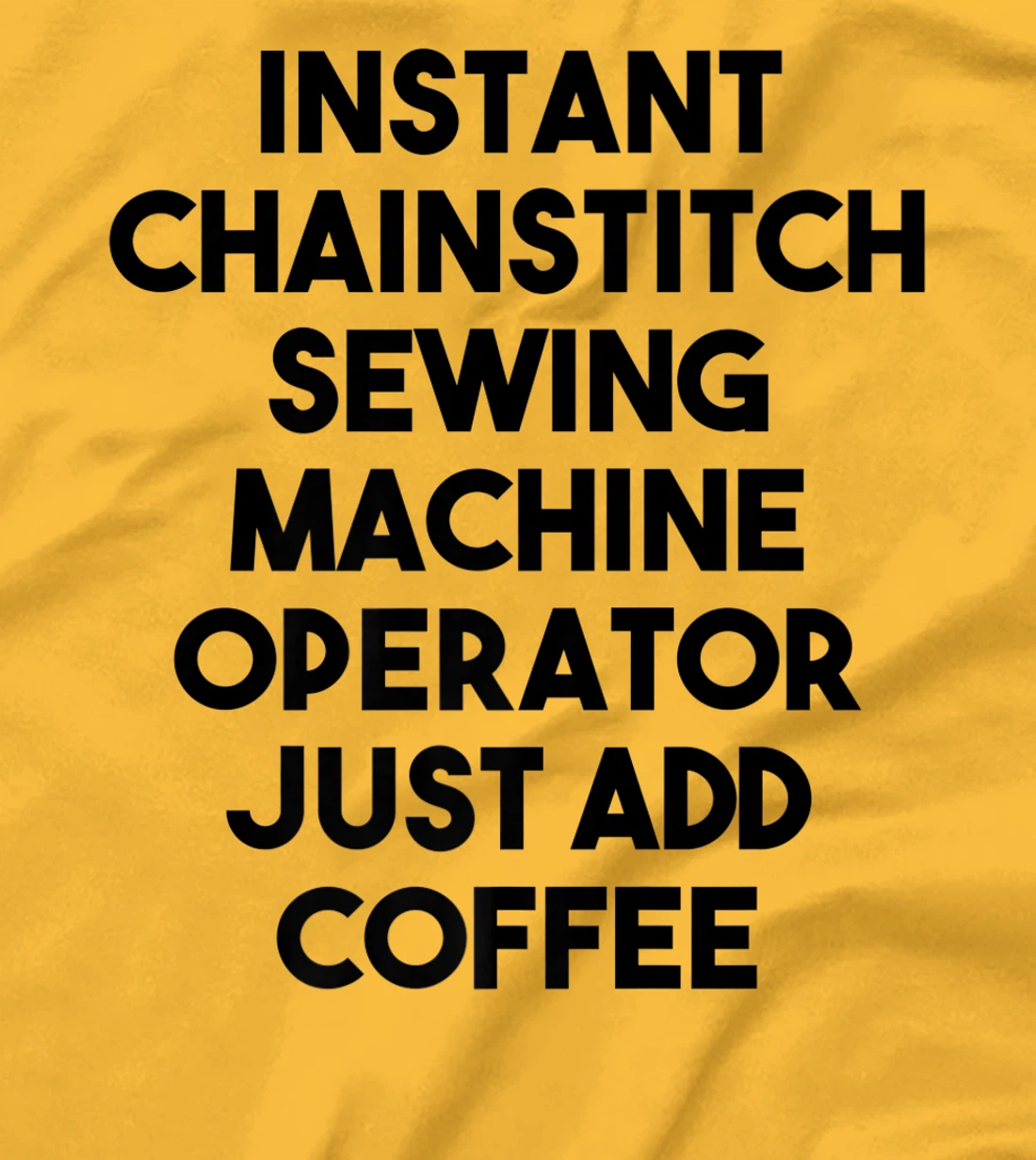 Womens Instant Chainstitch Sewing Machine Operator Just Add Coffee T-Shirt, Kid T-Shirt and Women T-Shirt