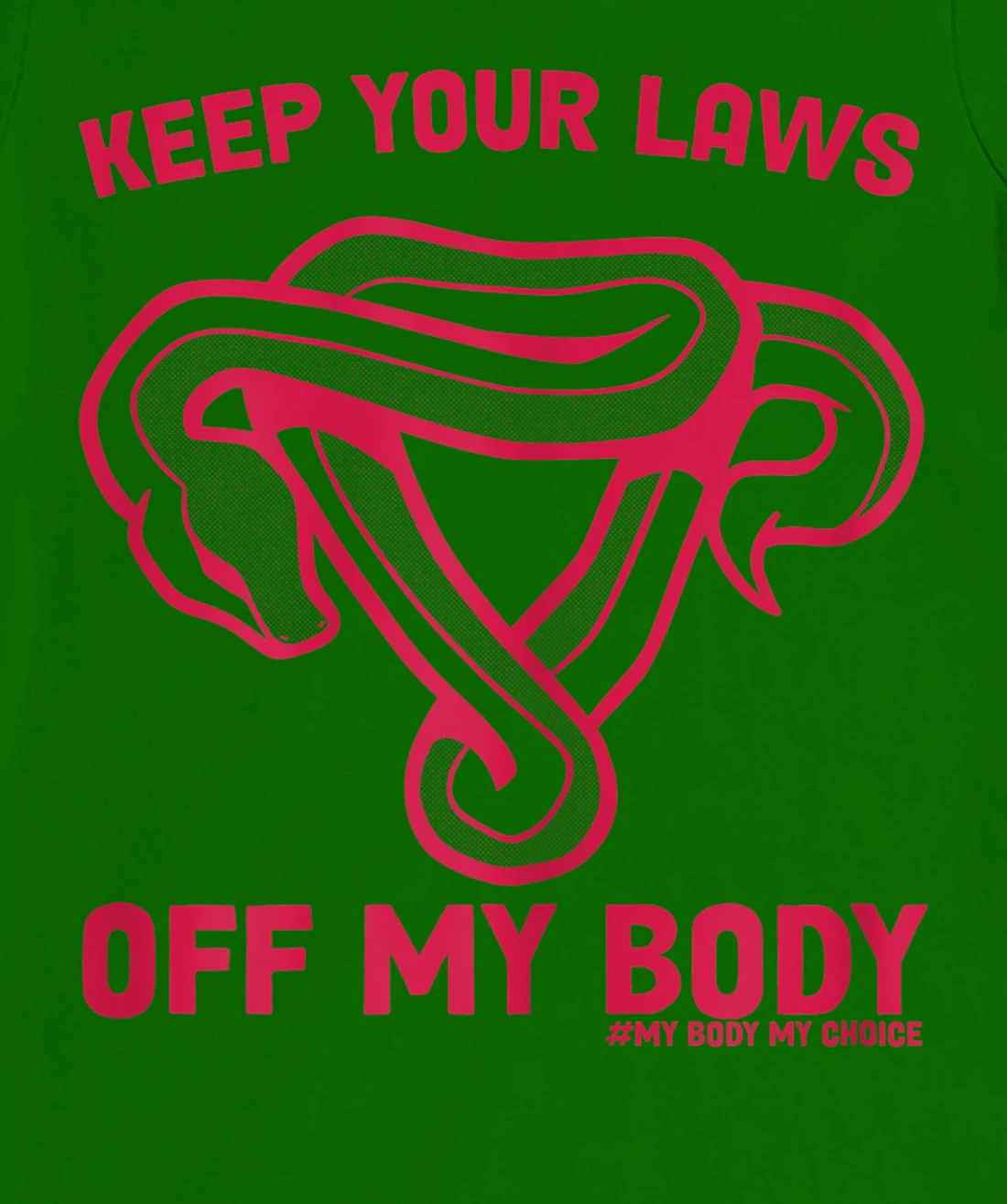 Feminist Abortion Keep Your Laws Off My Body Pro-Choice T-Shirt, Women T-Shirt