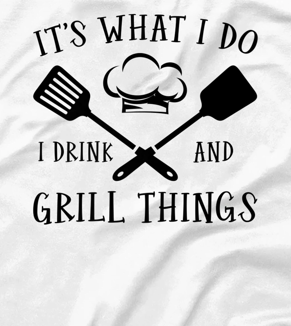 Womens It's What I Do I Drink And Grill Things Steak Bbq Party T-Shirt, Women T-Shirt