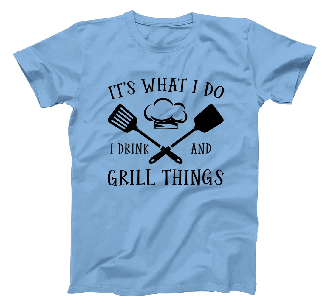 Womens It's What I Do I Drink And Grill Things Steak Bbq Party T-Shirt, Women T-Shirt