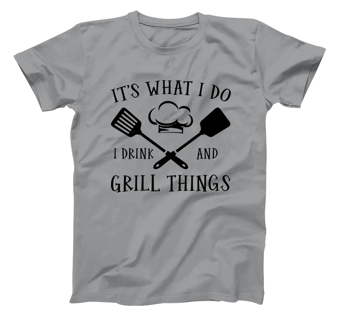 Womens It's What I Do I Drink And Grill Things Steak Bbq Party T-Shirt, Women T-Shirt