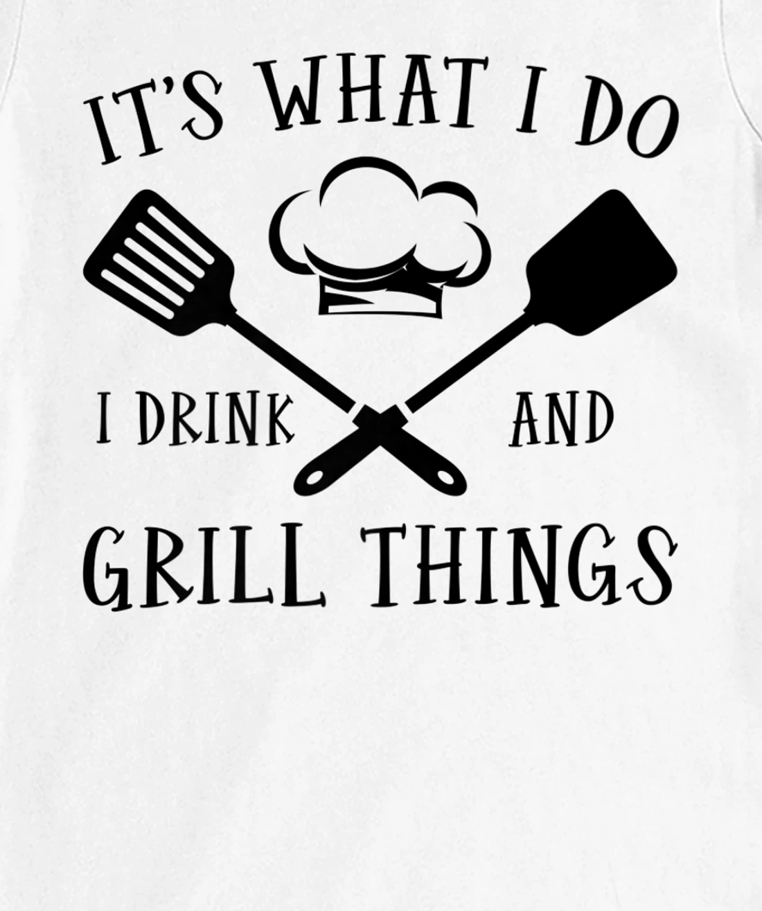 Womens It's What I Do I Drink And Grill Things Steak Bbq Party T-Shirt, Women T-Shirt