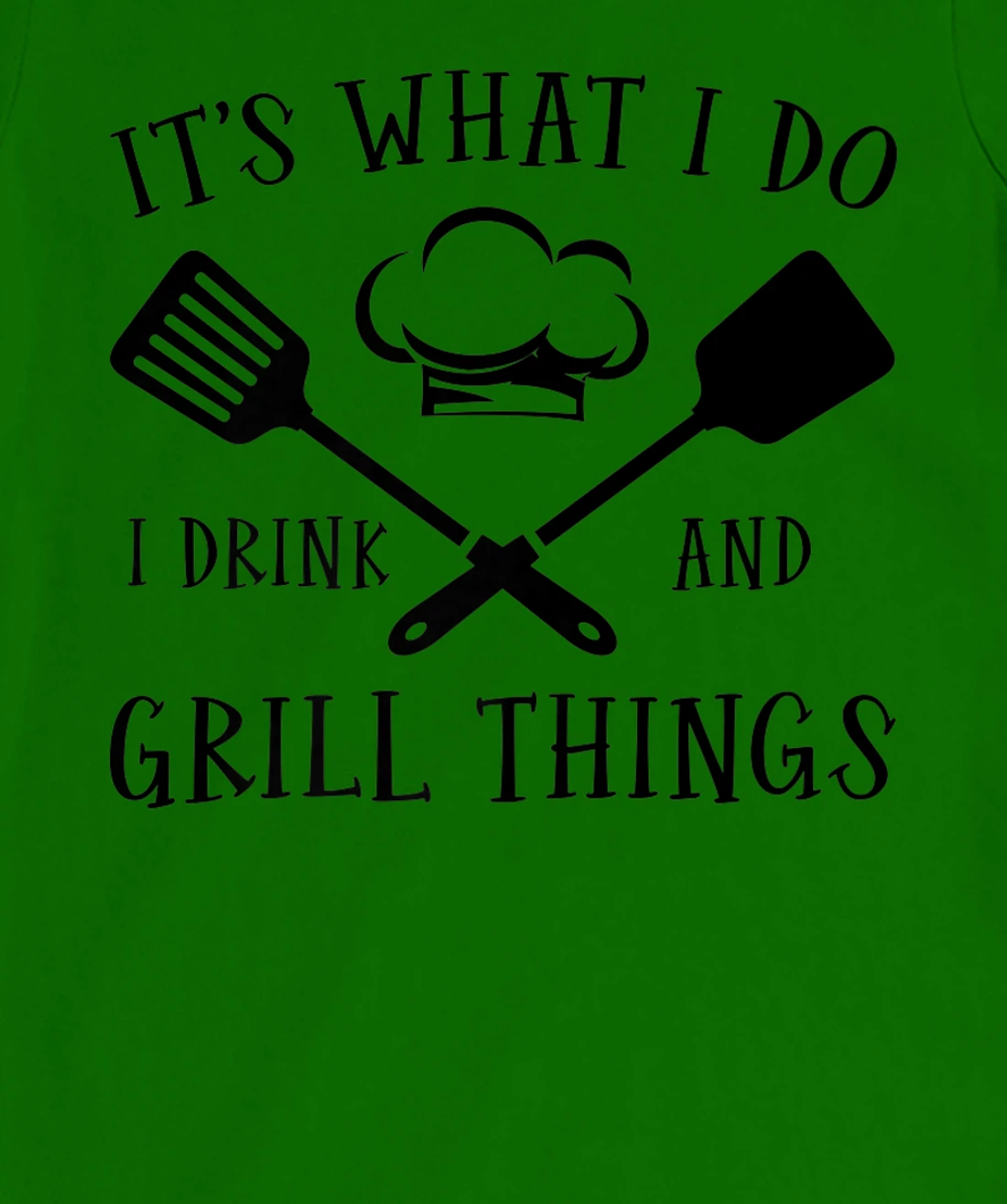 Womens It's What I Do I Drink And Grill Things Steak Bbq Party T-Shirt, Women T-Shirt
