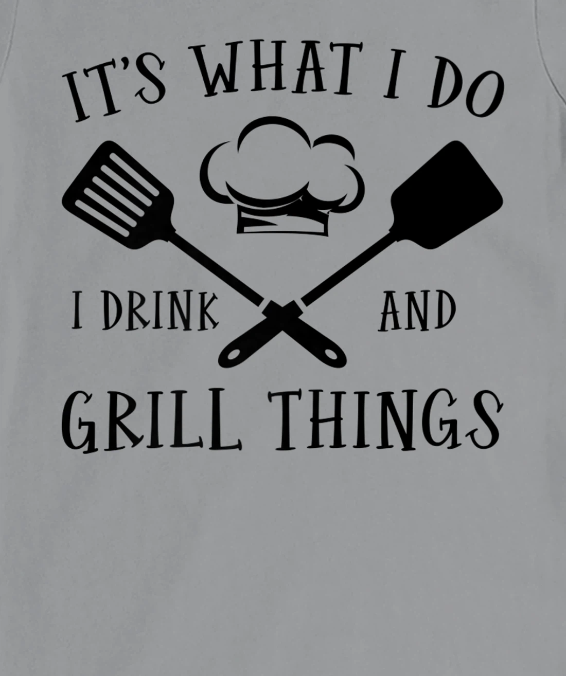 Womens It's What I Do I Drink And Grill Things Steak Bbq Party T-Shirt, Women T-Shirt
