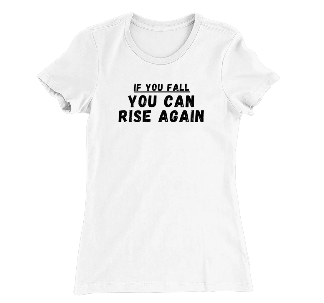 If you fall, you can rise again, positive quote. T-Shirt, Women T-Shirt