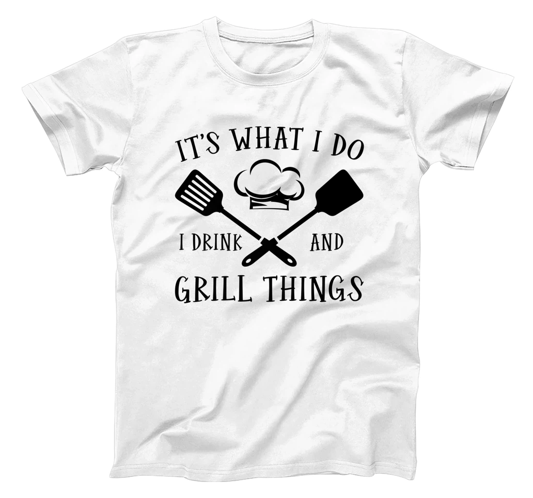 Womens It's What I Do I Drink And Grill Things Steak Bbq Party T-Shirt, Women T-Shirt