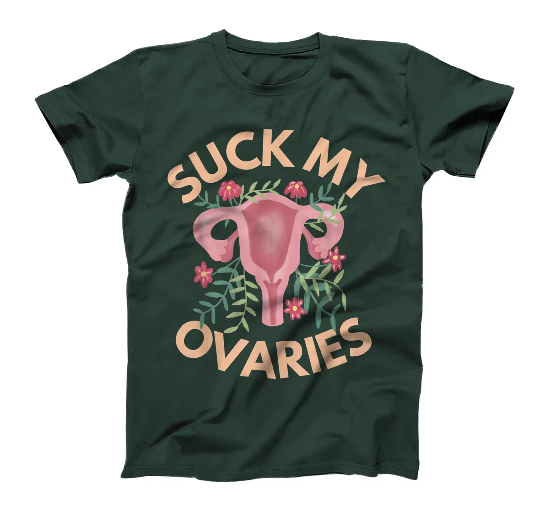 Suck My Ovaries Pro Choice Feminist Protect Roe v Wade. T-Shirt, Women T-Shirt