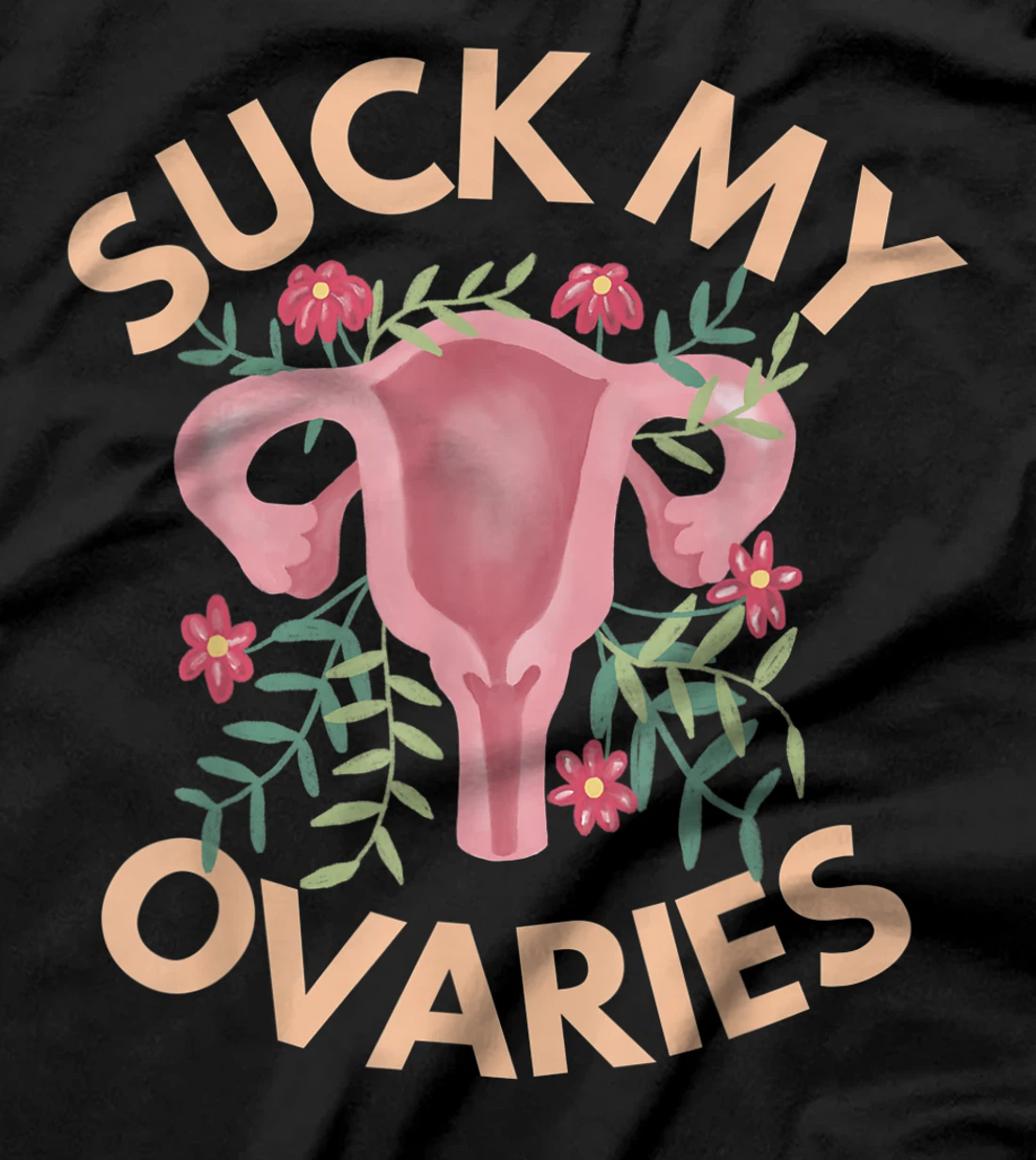 Suck My Ovaries Pro Choice Feminist Protect Roe v Wade. T-Shirt, Women T-Shirt