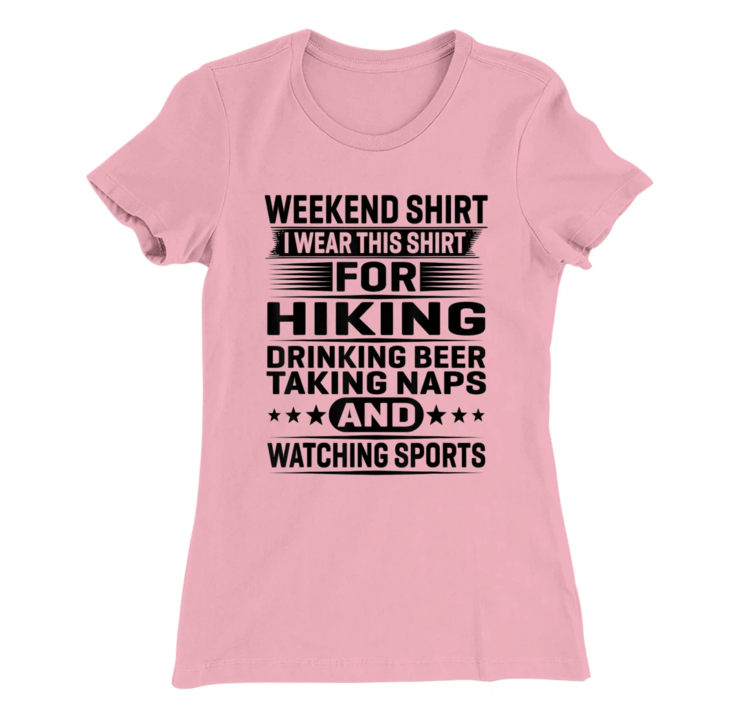 Womens Weekend Shirt I Wear This Shirt For Hiking Drinking Beer T-Shirt, Women T-Shirt