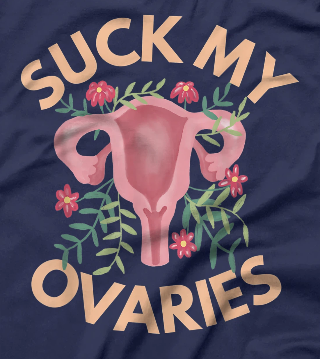 Suck My Ovaries Pro Choice Feminist Protect Roe v Wade. T-Shirt, Women T-Shirt