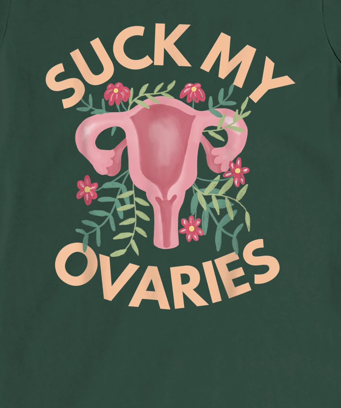 Suck My Ovaries Pro Choice Feminist Protect Roe v Wade. T-Shirt, Women T-Shirt