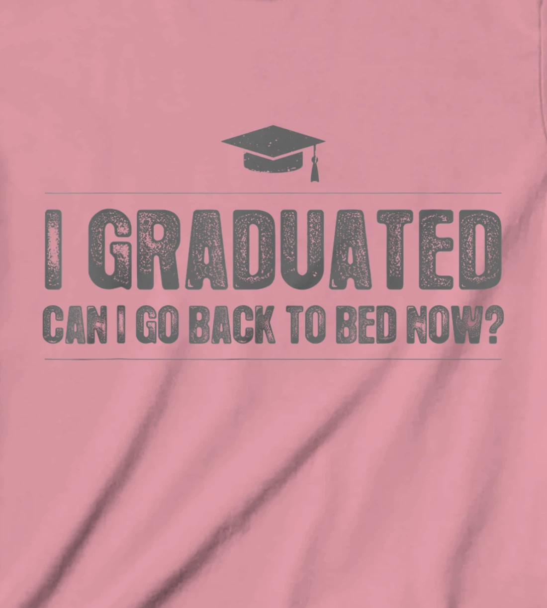 Womens I Graduated Can I Go Back To Bed Now - Funny 2022 Graduation T-Shirt, Kid T-Shirt and Women T-Shirt