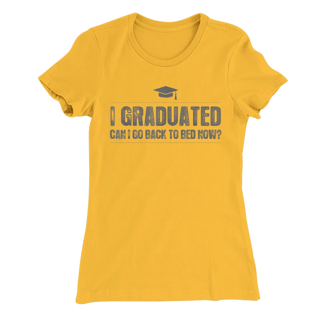 Womens I Graduated Can I Go Back To Bed Now - Funny 2022 Graduation T-Shirt, Kid T-Shirt and Women T-Shirt