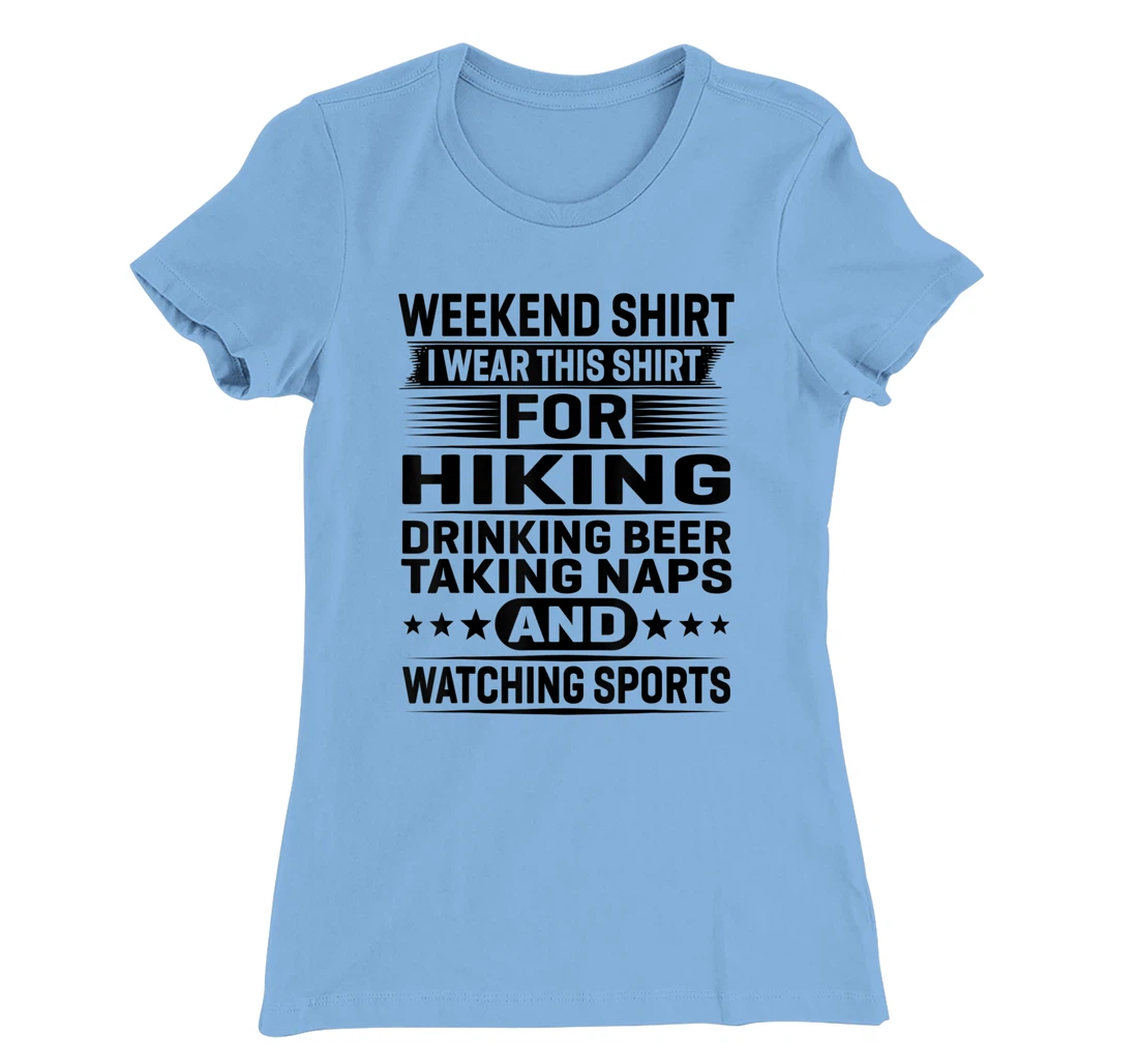 Womens Weekend Shirt I Wear This Shirt For Hiking Drinking Beer T-Shirt, Women T-Shirt