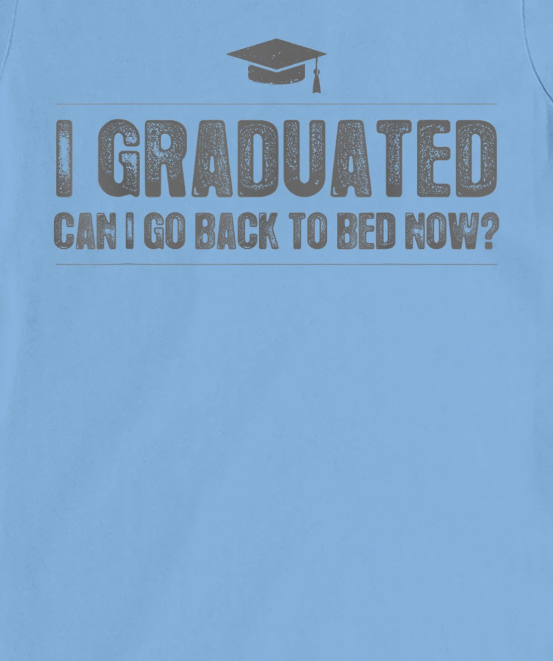 Womens I Graduated Can I Go Back To Bed Now - Funny 2022 Graduation T-Shirt, Kid T-Shirt and Women T-Shirt