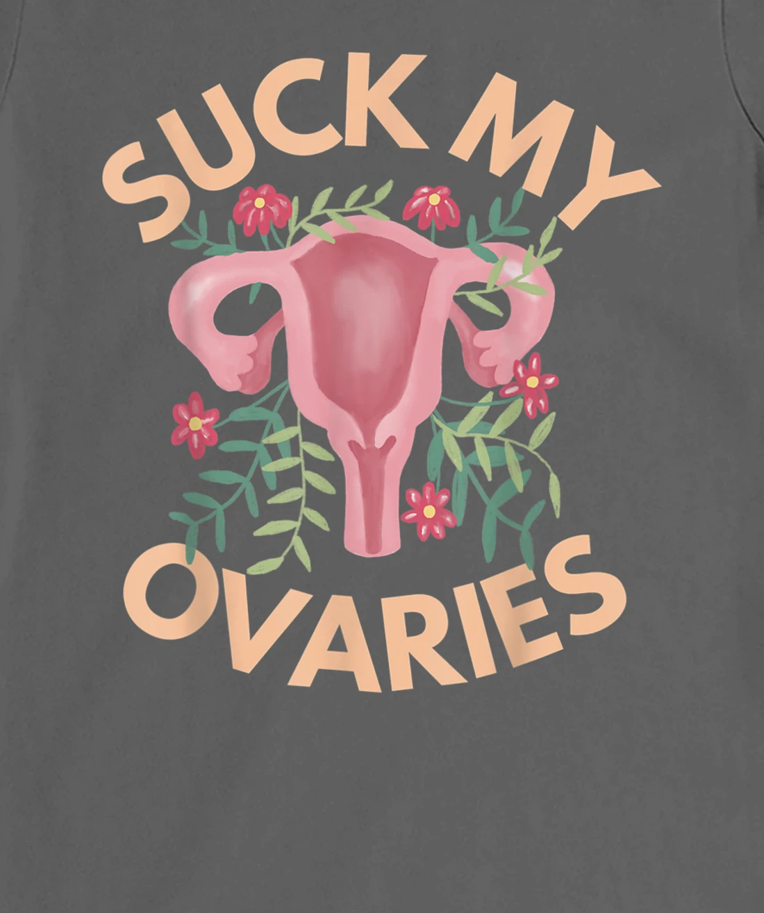 Suck My Ovaries Pro Choice Feminist Protect Roe v Wade. T-Shirt, Women T-Shirt