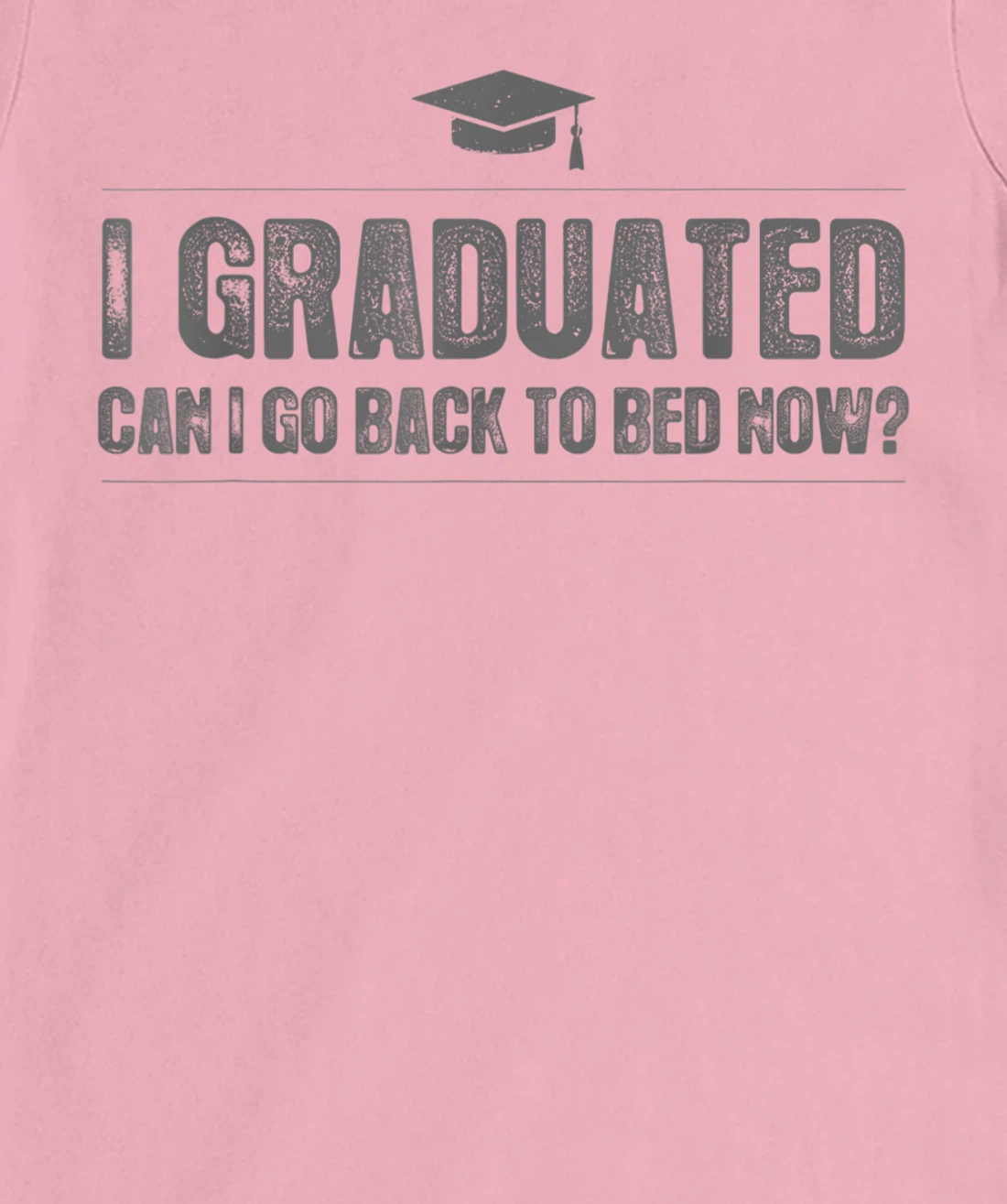 Womens I Graduated Can I Go Back To Bed Now - Funny 2022 Graduation T-Shirt, Kid T-Shirt and Women T-Shirt