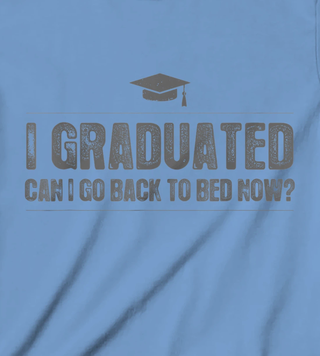 Womens I Graduated Can I Go Back To Bed Now - Funny 2022 Graduation T-Shirt, Kid T-Shirt and Women T-Shirt