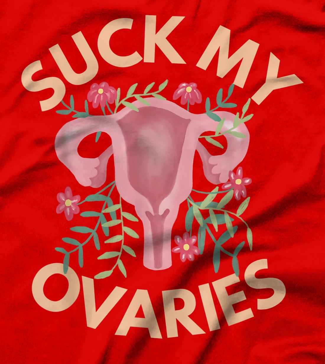 Suck My Ovaries Pro Choice Feminist Protect Roe v Wade. T-Shirt, Women T-Shirt