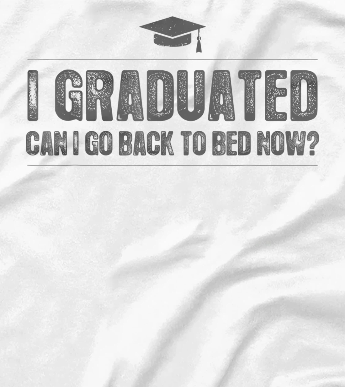Womens I Graduated Can I Go Back To Bed Now - Funny 2022 Graduation T-Shirt, Kid T-Shirt and Women T-Shirt