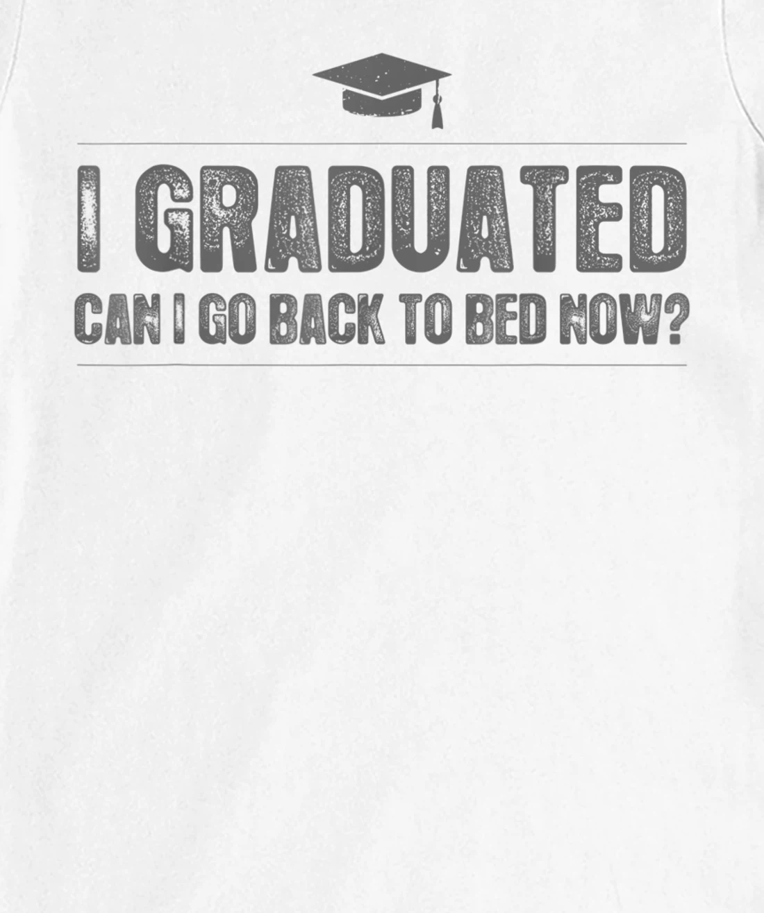 Womens I Graduated Can I Go Back To Bed Now - Funny 2022 Graduation T-Shirt, Kid T-Shirt and Women T-Shirt