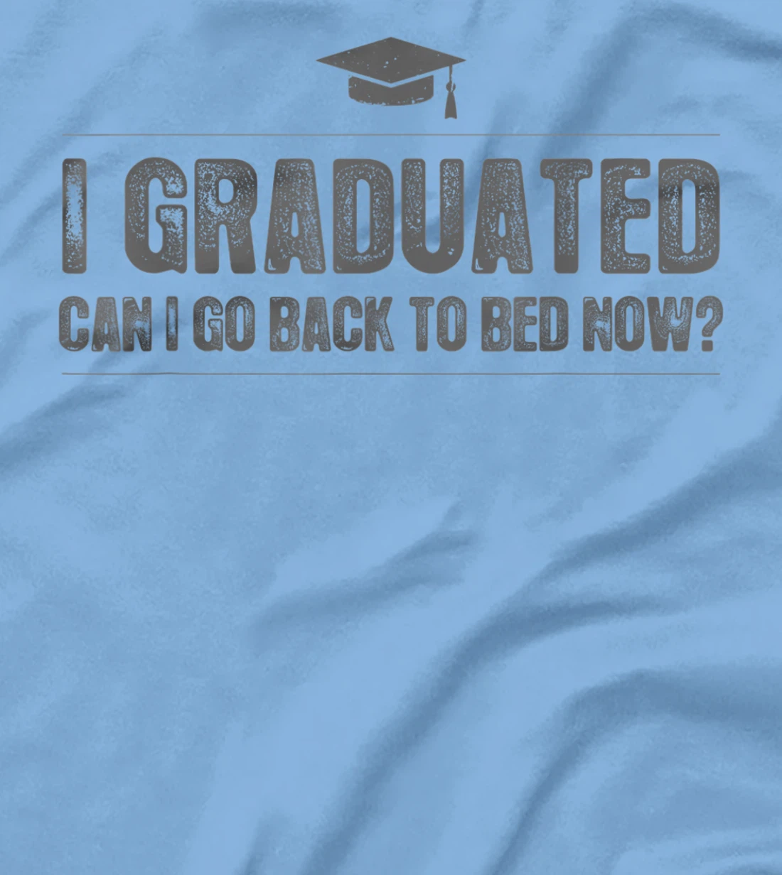 Womens I Graduated Can I Go Back To Bed Now - Funny 2022 Graduation T-Shirt, Kid T-Shirt and Women T-Shirt